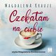Czekaam na ciebie, Magdalena Krauze