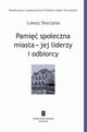 Pami spoeczna miasta - jej liderzy i odbiorcy, ukasz Skoczylas