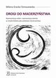 Drogi do macierzystwa. Reprezentacja siebie i reprezentacja dziecka w umyle kobiety jako podstawa macierzystwa, Milena Gracka-Tomaszewska