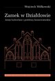 Zamek w Dziadowie. Dzieje budowlane i problemy konserwatorskie, Wojciech Wokowski