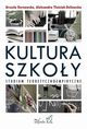 Kultura szkoy. Studium teoretyczno-empiryczne, Urszula Dernowska, Aleksandra Tuciak-Deliowska