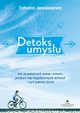 Detoks umysu. Jak przebaczy sobie i innym, pozby si negatywnych emocji i y peni ycia, Tatiana Jewsiejewa