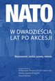 NATO w dwadziecia lat po akcesji, Magorzata Winiarczyk-Kossakowska, Sabina Sanetra-Pgrabi, Pawe Skorut