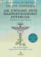 Jak uwolni swj nadprzyrodzony potencja. Jak zwykli ludzie mog robi niezwyke rzeczy, Joe Dispenza
