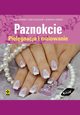 Paznokcie. Pielgnacja i malowanie, Aleksandra Sjka-Hejduk, Joanna Damsz