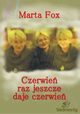 Czerwie raz jeszcze daje czerwie, Marta Fox