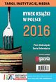 Rynek ksiki w Polsce 2016. Targi, instytucje, media, Daria Dobrocka, Piotr Dobrocki
