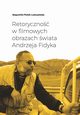 Retoryczno w filmowych obrazach wiata Andrzeja Fidyka, Bogumia Fioek-Lubczyska