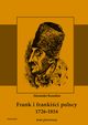 Frank i frankici polscy 1726-1816. Monografia historyczna osnuta na rdach archiwalnych i rkopimiennych. Tom pierwszy, Aleksander Kraushar