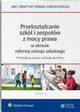 Przeksztacanie szk i zespow z mocy prawa w okresie reformy ustroju szkolnego - procedura, wzory uchwa, terminy, Lidia Marciniak, Elbieta Piotrowska-Albin, Agata Piszko