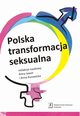 Polska transformacja seksualna, Anna Jawor, Anna Kurowicka, Aleksandra Andrzejewska, Ludmia Janion, Magorzata Kot, Pawe Matusz, Aleksander Wasiak-Radoszewski, Ewa Wrblewska-Trochimiuk, Robert Zawisza