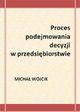 Proces podejmowania decyzji w przedsibiorstwie, Micha Wjcik