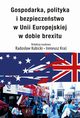 Gospodarka, polityka i bezpieczestwo w Unii Europejskiej w dobie brexitu, Radosaw Kubicki, Ireneusz Kra