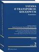 Ustawa o transporcie kolejowym. Komentarz, Marek Wierzbowski, Patrycja Zawadzka, Pawe Wajda, Ewa Skorczyska, Mariusz Rypina, Piotr Combik, Kinga Jaskulak, Karol Kosowski, Tomasz Libera, Iwona Miedziska, Jan Siudecki, Marcin Trela