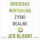 Sprzeda wirtualna, zyski realne. Jak wykorzystywa technologie do skutecznej komunikacji z nabywcami, Jeb Blount