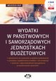 Wydatki w pastwowych i samorzdowych jednostkach budetowych ? uprawnienia do wykonania wydatkw budetowych ? procedury wydatkowania rodkw i ich ewidencja ? kontrola i odpowiedzialno dyscyplinarna za przekroczenie uprawnie (e-book), Wojciech Rup