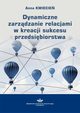 Dynamiczne zarzdzanie relacjami w kreacji sukcesu przedsibiorstwa, Anna Kwiecie