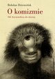 O komizmie. Od Arystotelesa do dzisiaj, Bohdan Dziemidok