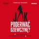 Jak poderwa dziewczyn? Poznaj tajemnice uwodzenia, flirtu i podrywu. Wydanie 2, Tomasz Marzec