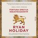 Odwagi! Fortuna sprzyja nieustraszonym, Ryan Holiday