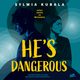 He's dangerous, Sylwia Kubala