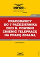 Pracodawcy do 7 padziernika 2023 r. powinni zmieni teleprac na prac zdaln, Ewa Kowszun