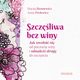 Szczliwa bez winy. Jak uwolni si od poczucia winy i odnale drog do szczcia, Maciej Bennewicz, Anna Prelewicz