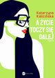 A ycie toczy si dalej, Katarzyna Kaliciska