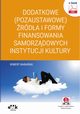 Dodatkowe (pozaustawowe) rda i formy finansowania samorzdowych instytucji kultury (e-book z suplementem elektronicznym), Robert Baraski