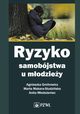 Ryzyko samobjstwa u modziey, Agnieszka Gmitrowicz, Marta Makara-Studziska, Anita Modoeniec