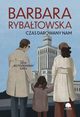 Saga BEZ POEGNANIA. Tom 5. Czas darowany nam, Barbara Rybatowska