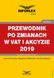 Przewodnik po zmianach w Vat i akcyzie 2019, Joanna Dmowska, Magdalena Miklewska, Dorota Kowalczyk