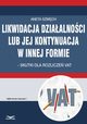 Likwidacja dziaalnoci lub jej kontynuacja w innej formie ? skutki dla rozlicze VAT, Aneta Szwch