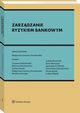 Zarzdzanie ryzykiem bankowym, Magorzata Iwanicz-Drozdowska, Tomasz Chmielewski, Anna Matuszyk, Mateusz Grnisiewicz, Iwona Schab, Aneta Ptak-Chmielewska, ukasz Gracki, Monika Jezierska, ukasz Kurowski, ukasz lzak