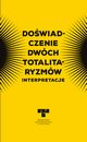 Dowiadczenie dwch totalitaryzmw. Interpretacje, Pawe Kaczorowski, Marek Kornat, Joanna Lubecka, Piotr Madajczyk