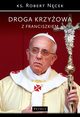 Droga Krzyowa z Franciszkiem, ks. Robert Ncek