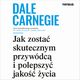 Jak zosta skutecznym przywdc i polepszy jako ycia, Dale Carnegie