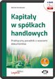 Kapitay w spkach handlowych Praktyczny poradnik z wzorami dokumentw (z suplementem elektronicznym, Micha Koralewski