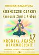 Kosmiczne czakry. Harmonia Ziemi z Niebem. Kronika Akaszy Wtajemniczenie. Cz. 17, Dr Renata Zarzycka