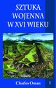 Sztuka wojenna w XVI wieku Tom 1, Charles Oman