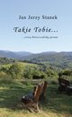 Takie Tobie? cisz bieszczadzk pisane?, Jan Jerzy Stanek