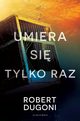 Umiera si tylko raz, Robert Dugoni