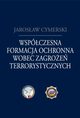 Wspczesna formacja ochronna wobec zagroe terrorystycznych, Jarosaw Cymerski
