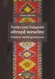 Tradycyjny bugarski obrzd weselny. Studium etnolingwistyczne, Joanna Mleczko