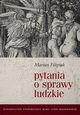 Pytania o sprawy ludzkie, Marian Filipiak