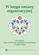 W krgu zmiany organizacyjnej. Ksiga jubileuszowa z okazji 45-lecia pracy naukowo-dydaktycznej Profesor Grayny Osbert-Pociechy, 