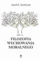 Filozofia wychowania moralnego, Adolf E. Szotysek