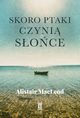 Skoro ptaki czyni soce, Alistair MacLeod