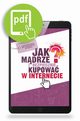 Jak mdrze i bezpiecznie kupowa w Internecie, Jagoda Kowalczyk, Artur Weber, Martyna Komorniczak, Andrzej Jaboski