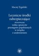 Lecznicze rodki zabezpieczajce stosowane wobec sprawcw przestpstw popenionych w zwizku z uzalenieniem, Maciej Tygielski